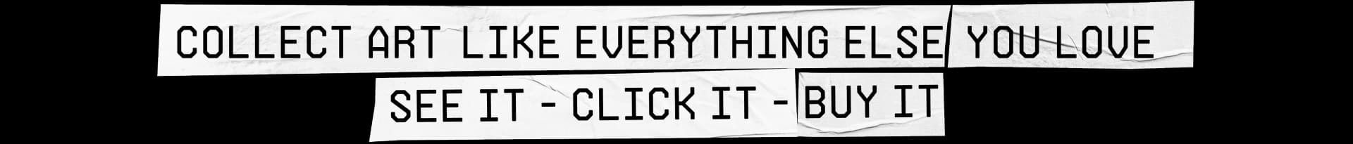 COLLECT ART LIKE EUERYTHING ELSE YOU LOVE SEE IT - CLICK IT - BUY IT